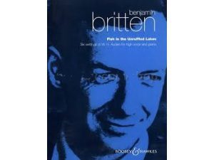 Benjamin Britten: Fish in the Unruffled Lakes - Six Settings of W. H. Auden for High Voice and Piano