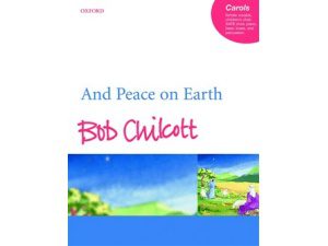 And Peace on Earth: Vocal Score - Bob Chilcott