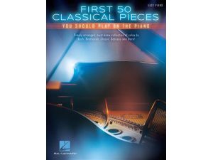 First 50 Classical Pieces You Should Play on the Piano: Easy Piano