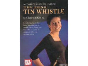 A Complete Guide To Learning "The Irish Tin Whistle" By Clare McKenna- CD Included