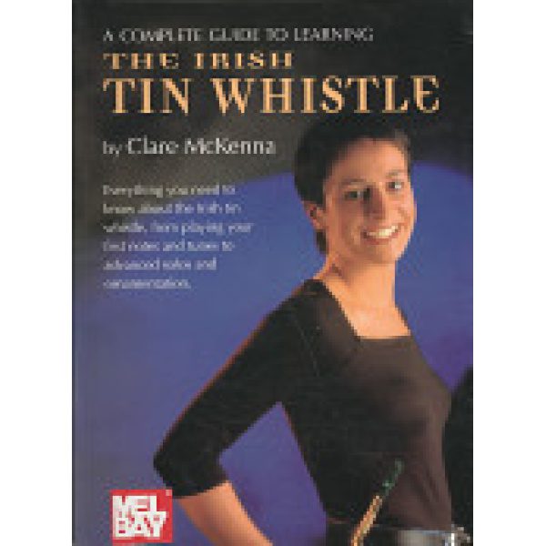 A Complete Guide To Learning "The Irish Tin Whistle" By Clare McKenna- CD Included