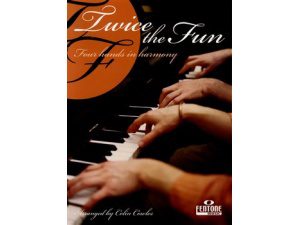 Twice the Fun - Four Hands in Harmony for Piano, Arranged by Colin Cowles.