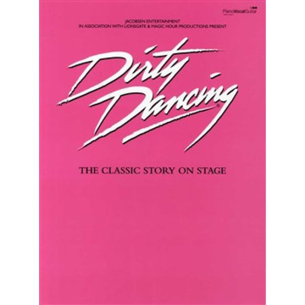 Dirty Dancing: The Classic Story on Stage - Piano, Vocal & Guitar (PVG)