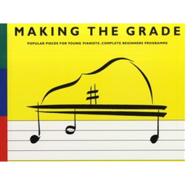 Making the Grade - The Complete Beginners Programme for Piano
