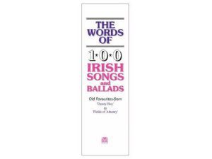 THE WORDS OF 100 IRISH PARTY SONGS AND BALLADS
