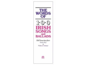 THE WORDS OF 100 IRISH PARTY SONGS AND BALLADS 