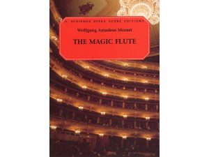 G. Schirmer Opera Score Editions: The Magic Flute - Wolfgang Amadeus Mozart