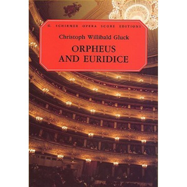 G. Schirmer Opera Score Editions: Orpheus and Euridice - Christoph Willibald Gluck