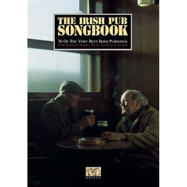 The Irish Pub Songbook: 36 Of The Very Best Irish Pub Songs - Melody Line, Lyrics & Chords