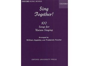 Oxford Song Books: Sing Together! 100 Songs for  Unison Singing - William Appleby & Frederick Fowler