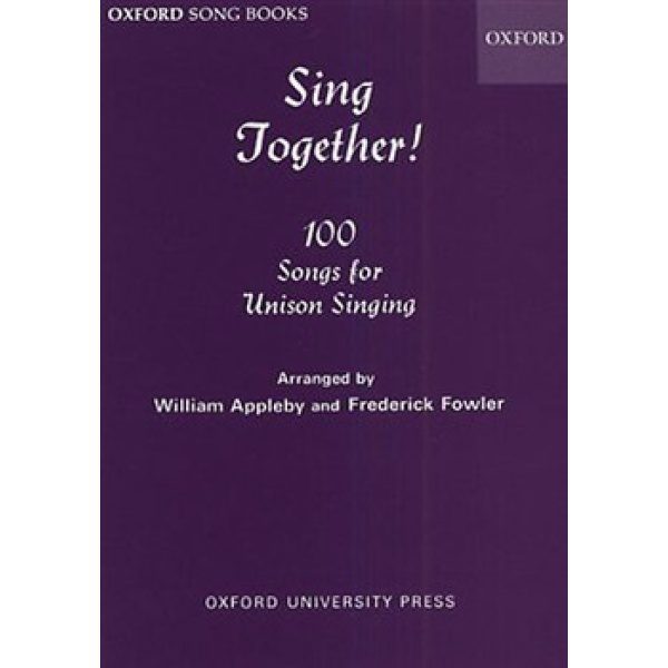Oxford Song Books: Sing Together! 100 Songs for  Unison Singing - William Appleby & Frederick Fowler