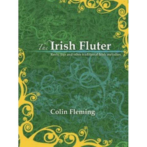 THE IRISH FLUTER- Reels, Jigs and other traditional Irish Melodies Colin Fleming
