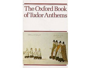 The Oxford Book of Tudor Anthems: 34 Anthems for Mixed Voices - Christopher Morris