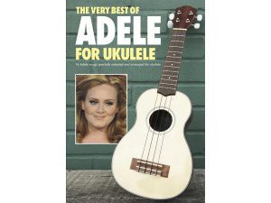 The Very Best Of Adele For Ukulele