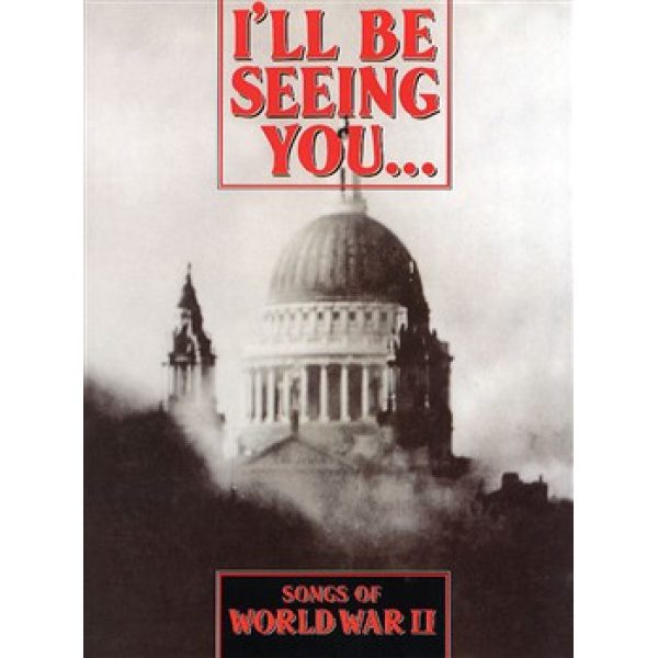 I'll Be Seeing You... Songs of World War II - PVG (Piano, Vocal & Guitar)