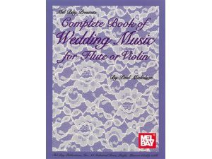 Complete Book of Wedding Music: Flute or Violin - Paul Michelson