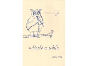 "Whistle A While" By Julie Ryng